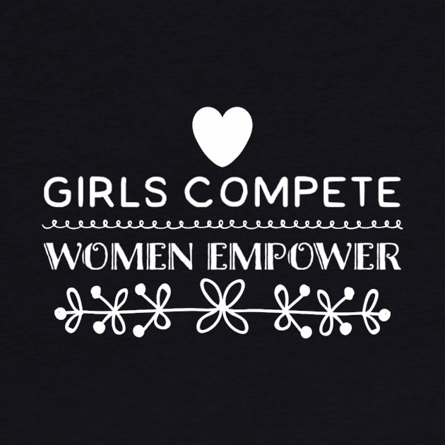 Girls Compete, Women Empower by Graffix